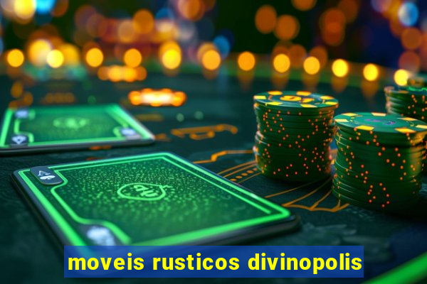 moveis rusticos divinopolis